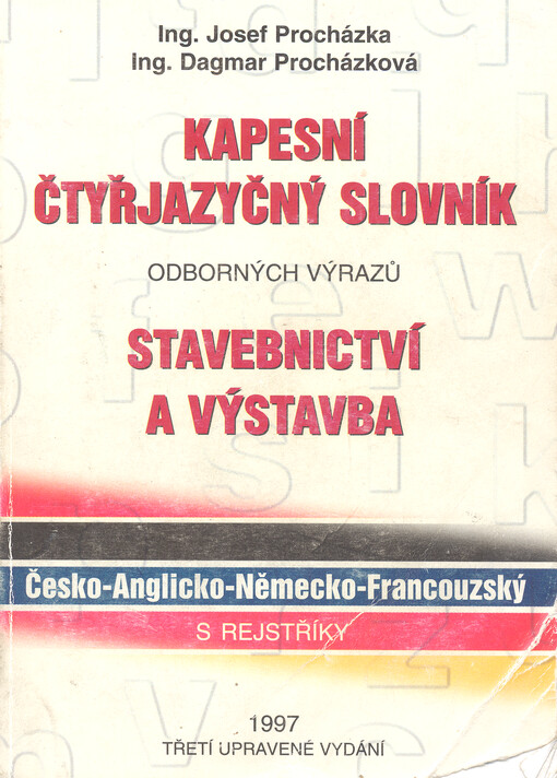 Kapesní slovník odborných výrazů z výstavby a stavebnictví : česko-anglicko-německo-francouzský, s rejstříky : investiční výstavba, architektura, projektování, stavební výroba, hmoty a stroje, ekonomika, předpisy, smluvní vztahy, životní prostředí