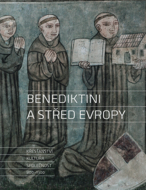Benediktini a střed Evropy : křesťanství, kultura, společnost 800-1300