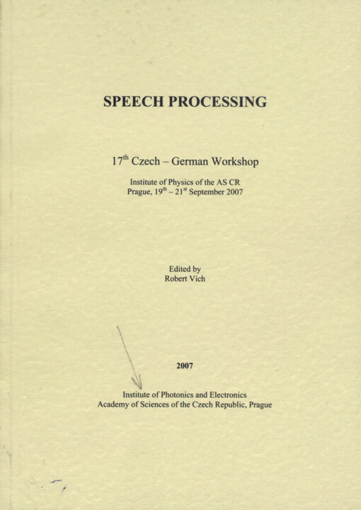 Speech processing: 8th Czech-German workshop, Faculty of Arts, Charles University, Prague, 14th-16th September 1998 : abstracts