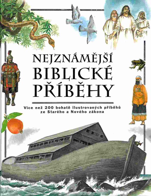 Nejznámější biblické příběhy: více než 200 bohatě ilustrovaných příběhů ze Starého a Nového zákona