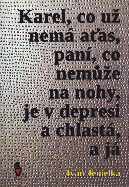 Karel, co už nemá aťas, paní, co nemůže na nohy, je v depresi a chlastá, a já