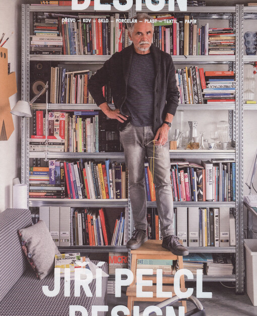 Jiří Pelcl: design : dřevo - kov - sklo - porcelán - plast - textil - papír