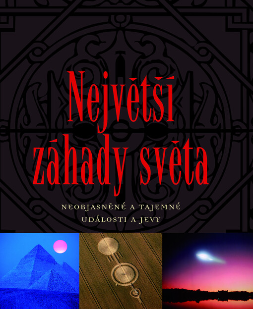 Největší záhady světa :neobjasněné a tajemné události a jevy