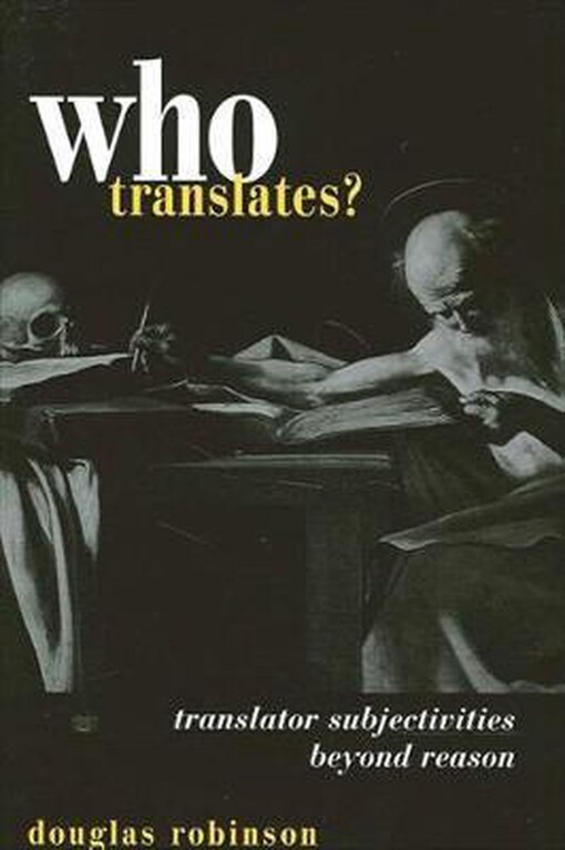Who translates? : translator subjectivities beyond reason