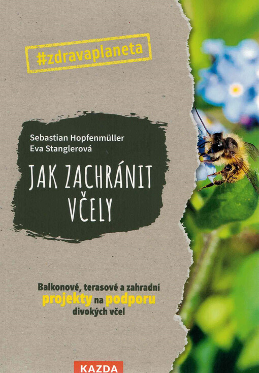 Jak zachránit včely : balkonové, terasové a zahradní projekty na podporu divokých včel