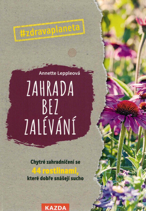 Zahrada bez zalévání : chytré zahradničení se 44 rostlinami, které dobře snášejí sucho