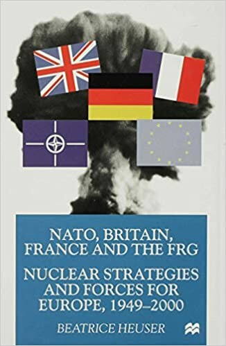 NATO, Britain, France and the FRG: Nuclear Strategies and Forces for Europe, 1949-2000