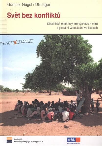 Svět bez konfliktů : didaktické materiály pro výchovu k míru a globální vzdělávání ve školách