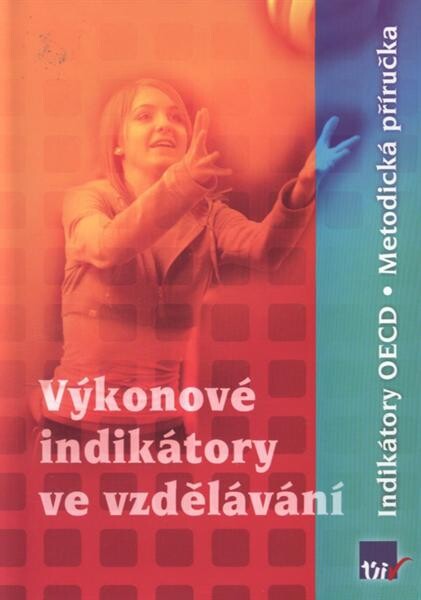Výkonové indikátory ve vzdělávání : indikátory OECD : metodická příručka