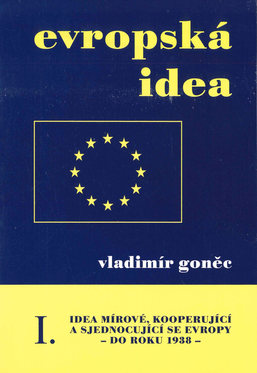 Evropská idea : idea mírové, kooperující a sjednocující se Evropy. I., (Do roku 1938)