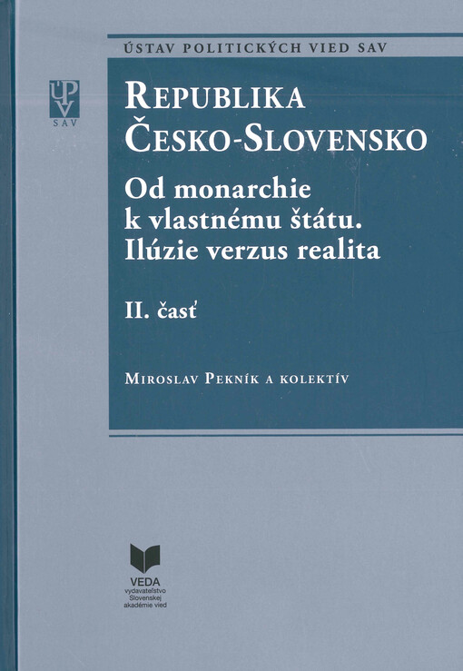 Republika Česko-Slovensko : od monarchie k vlastnému štátu. Ilúzie verzus realita. II. časť
