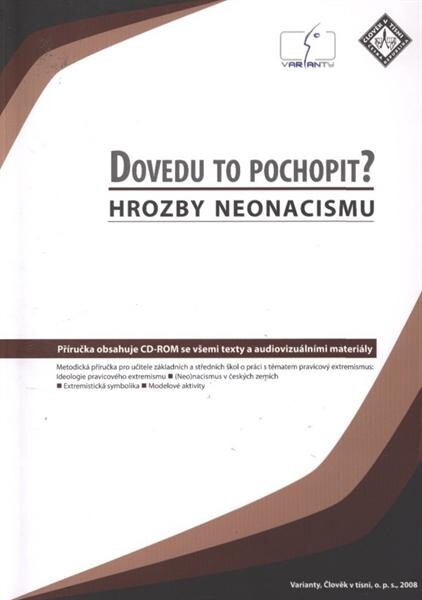 Dovedu to pochopit? : hrozby neonacismu : [metodická příručka pro učitele základních a středních škol o práci s tématem pravicový extremismus ...