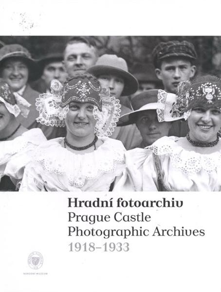 Hradní fotoarchiv =: Prague Castle photographic archives : 1918-1933