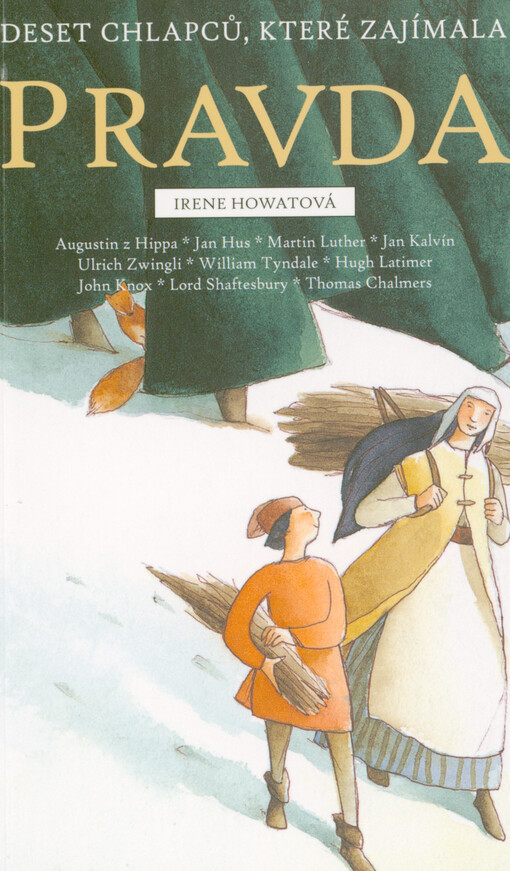 Deset chlapců, které zajímala pravda : Augustin z Hippa, Jan Hus, Martin Luther, Jan Kalvín, Ulrich Zwingli, William Tyndale, Hugh Latimer, John Knox, Lord Shaftesbury, Thomas Chalmers