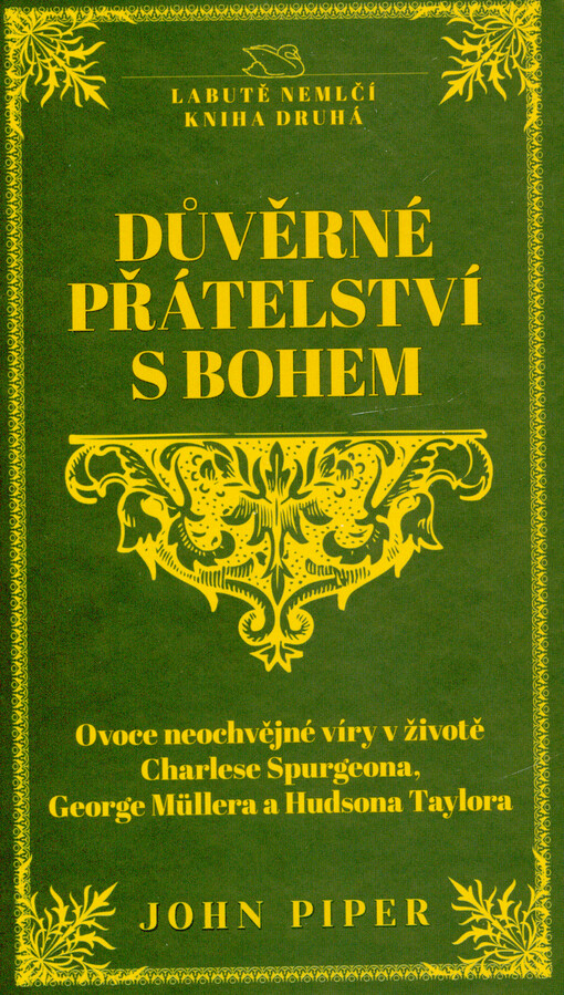 Důvěrné přátelství s Bohem : ovoce neochvějné víry v životě Spurgeona, Müllera a Taylora