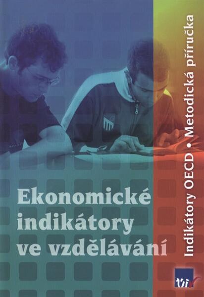 Ekonomické indikátory ve vzdělávání : indikátory OECD : metodická příručka