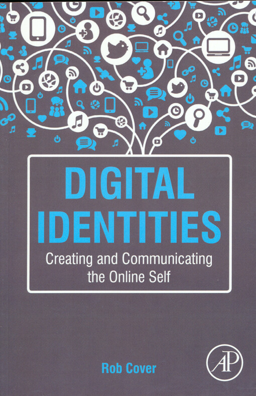 Digital identities : creating and communicating the online self
