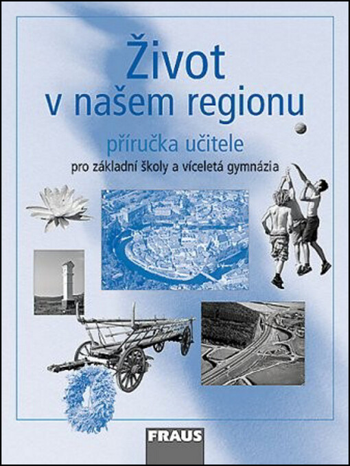 Život v našem regionu : pro základní školy a víceletá gymnázia, příručka učitele