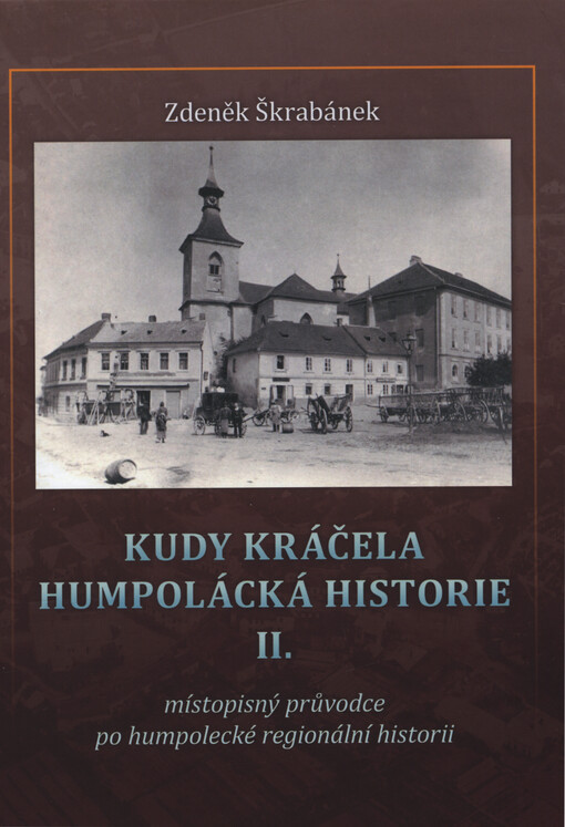 Kudy kráčela humpolácká historie : místopisný průvodce po humpolecké regionální historii
