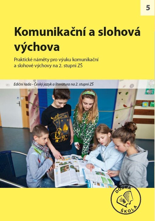Komunikační a slohová výchova pro 2. stupeň ZŠ : český jazyk a literatura pro 2. stupeň ZŠ : [praktické náměty pro výuku české literatury na 2. stupni ZŠ