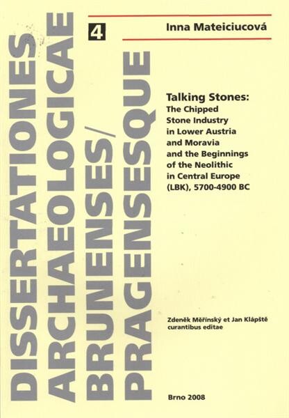 Talking stones - the chipped stone industry in Lower Austria and Moravia and the beginnings of the Neolithic in Central Europe (LBK), 5700-4900 BC