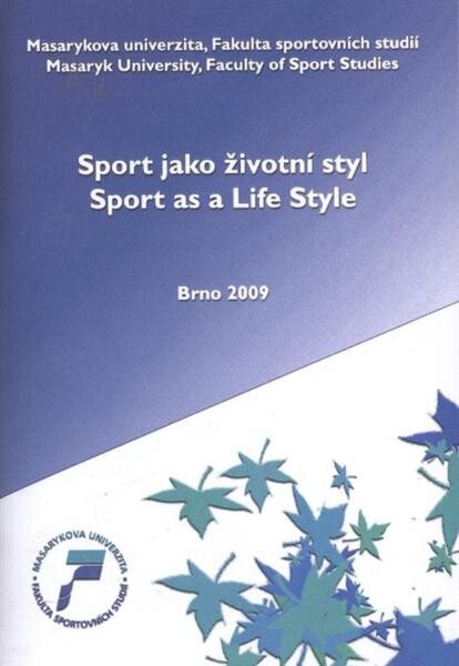 Sport jako životní styl 2009 : sborník abstrakt mezinárodní konference konané 23. dubna 2009 = Sport as a Life Style 2009 : proceedings of abstracts of international conference 23rd April 2009