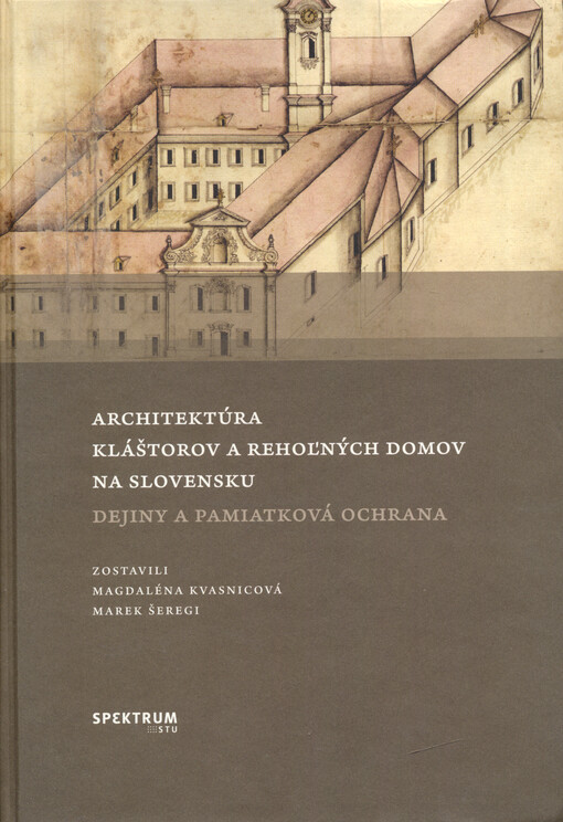 Architektúra kláštorov a rehoľných domov na Slovensku : dejiny a pamiatková ochrana
