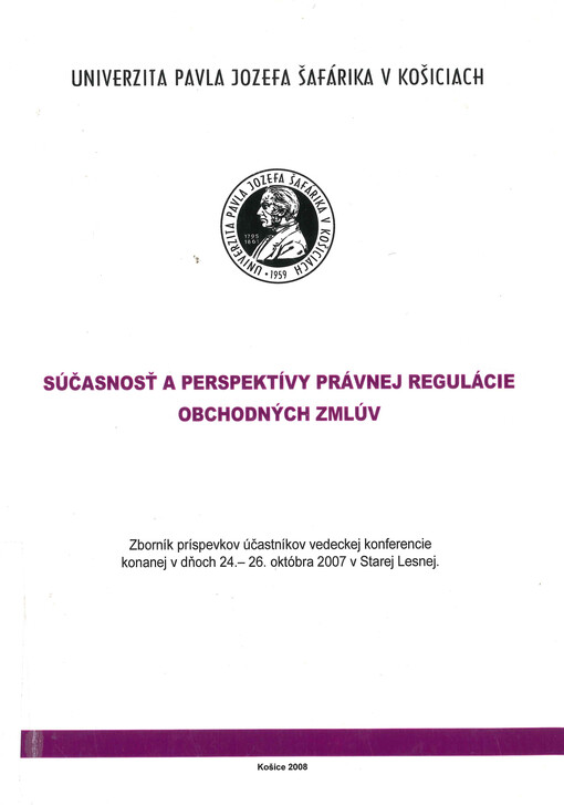 Súčasnosť a perspektívy právnej regulácie obchodných zmlúv : zborník príspevkov účastníkov vedeckej konferencie konanej v dňoch 24.-26. októbra 2007 v Starej Lesnej. [I]
