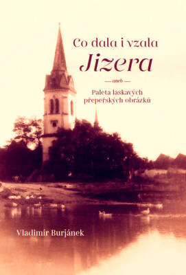 Co dala i vzala Jizera, aneb, Paleta laskavých přepeřských obrázků