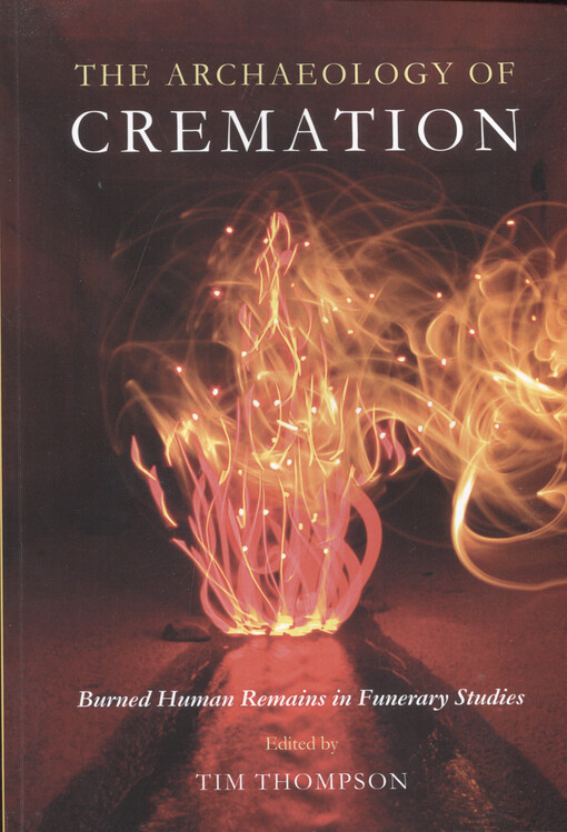 The archaeology of cremation : burned human remains in funerary studies