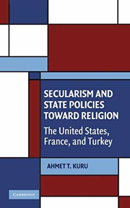 Secularism and State Policies toward Religion: The United States, France, and Turkey (Cambridge Studies in Social Theory, Religion and Politics)