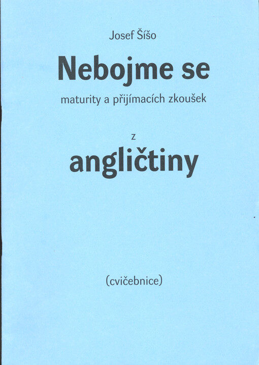 Nebojme se maturity a přijímacích zkoušek z angličtiny : (cvičebnice)