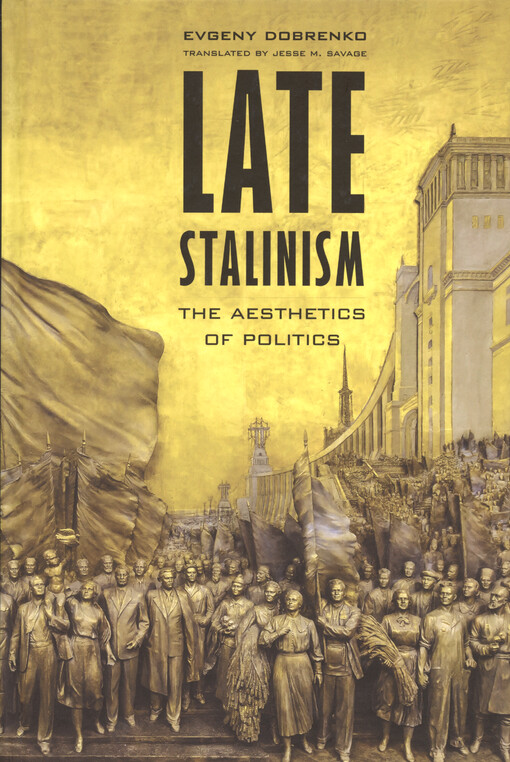 Late stalinism : the aesthetics of politics