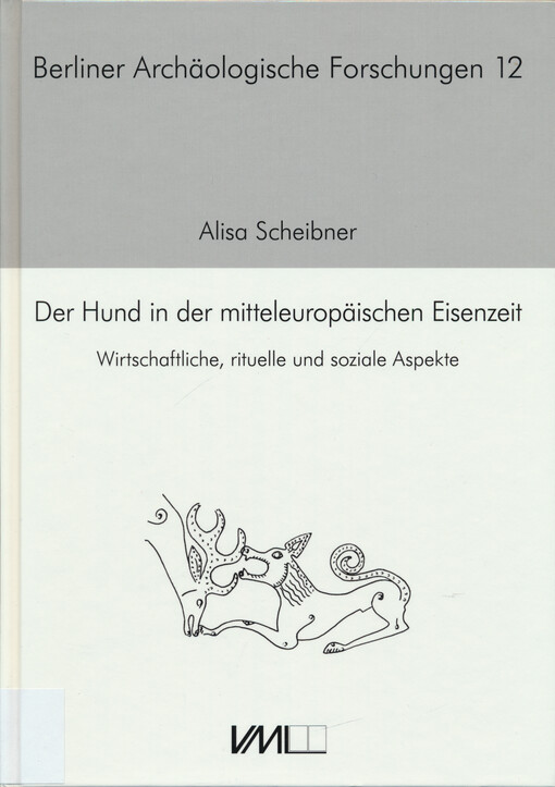 Der Hund in der mitteleuropäischen Eisenzeit : wirtschaftliche, rituelle und soziale Aspekte
