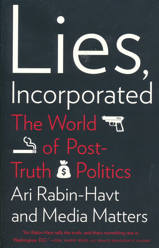 Lies, incorporated : the world of post- truth politics