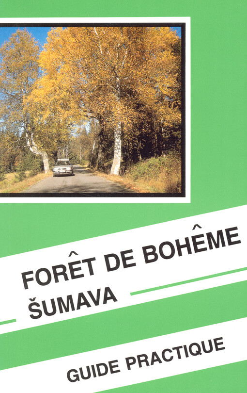 Forêt de Bohême : Šumava : guide practique