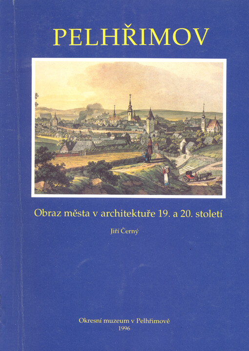 Pelhřimov : obraz města v architektuře 19. a 20. století