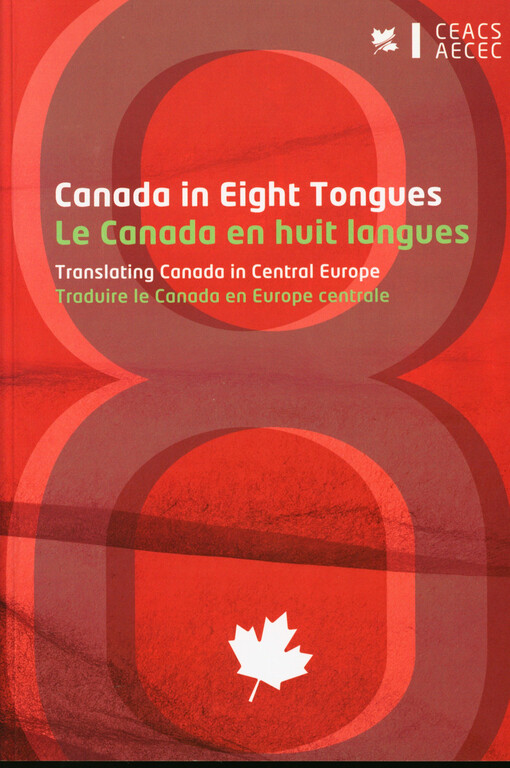 Canada in eight tongues : translating Canada in Central Europe = Le Canada en huit langues : traduire le Canada en Europe centrale