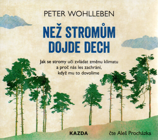 Než stromům dojde dech : jak se stromy učí zvládat změnu klimatu a proč nás les zachrání, když mu to dovolíme