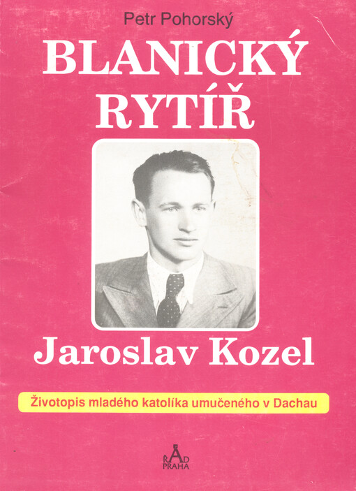 Blanický rytíř Jaroslav Kozel : [životopis mladého katolíka umučeného v Dachau]