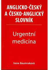 Anglicko-český a česko-anglický slovník. Urgentní medicína  (odkaz v elektronickém katalogu)