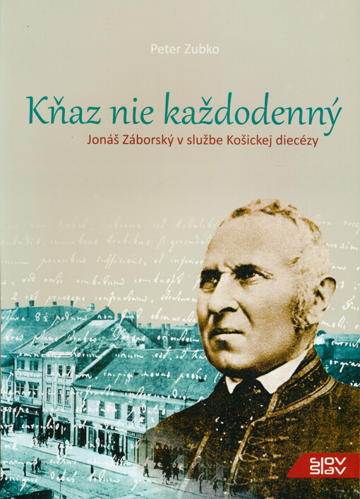 Kňaz nie každodenný : Jonáš Záborský v službe Košickej diecézy
