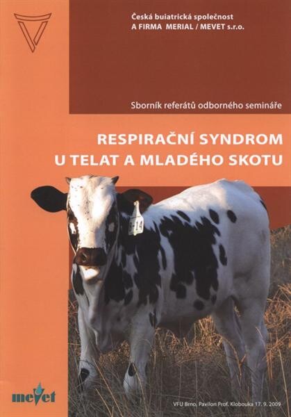 Respirační syndrom u telat a mladého skotu : sborník referátů odborného semináře : VFU Brno, Pavilon Prof. Klobouka, 17.9.2009