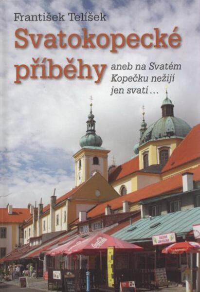 Svatokopecké příběhy, aneb, Na Svatém Kopečku nežijí jen svatí--