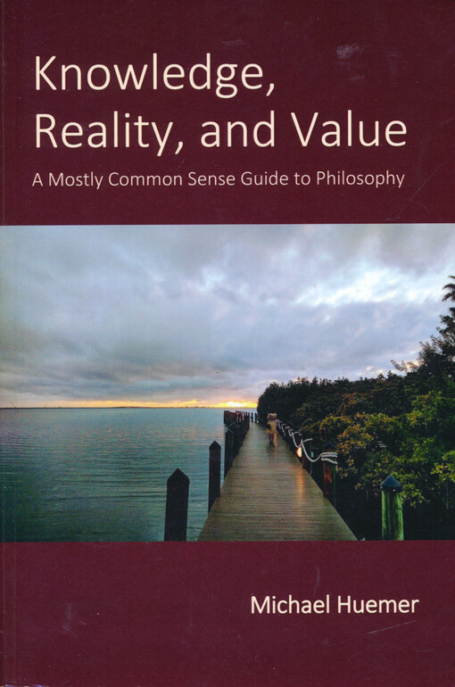 Knowledge, reality, and value : a mostly common sense guide to philosophy