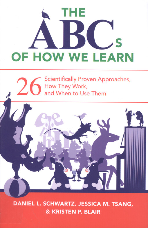 The ABCs of how we learn : 26 scientifically proven approaches, how they work, and when to use them