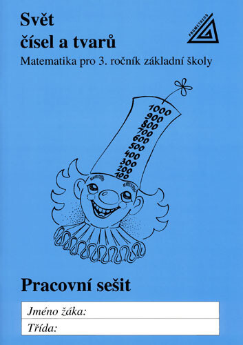Svět čísel a tvarů : matematika pro 3. ročník základní školy : pracovní sešit