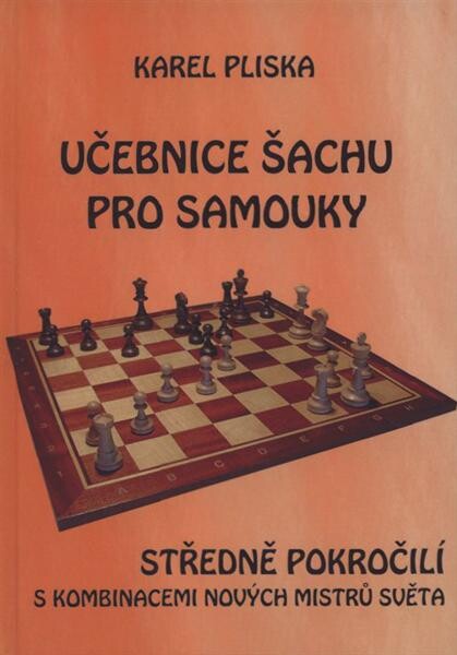 Učebnice šachu pro samouky. Středně pokročilí s kombinacemi nových mistrů světa