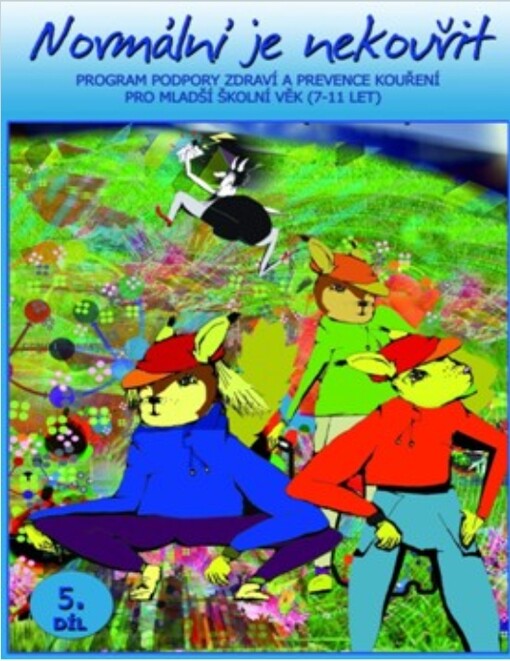 Normální je nekouřit : program podpory zdraví a prevence kouření pro mladší školní věk (7-11 let), 5. díl