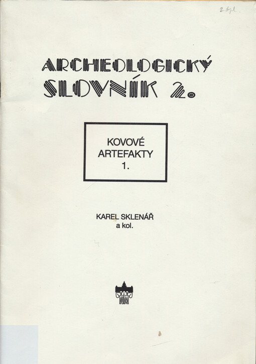 Archeologický slovník. Část 2, Kovové artefakty. 1, Pravěk a raný středověk